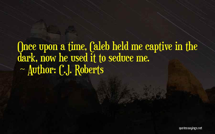 Held Captive Quotes By C.J. Roberts