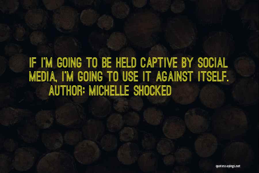 Held Captive Quotes By Michelle Shocked