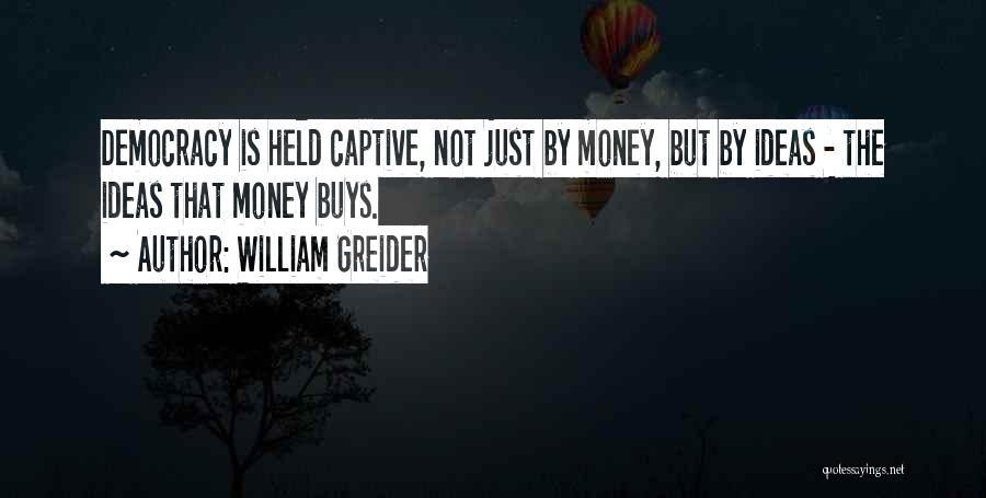 Held Captive Quotes By William Greider