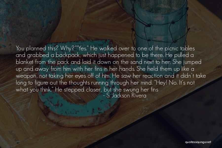 Held You Down Quotes By S. Jackson Rivera Held You Down Quotes By S. Jackson Rivera