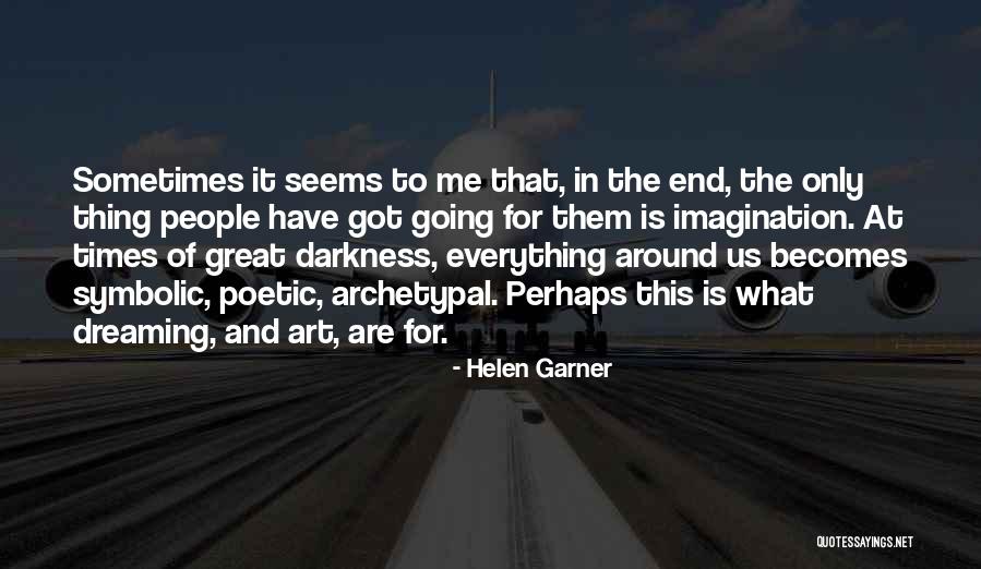 Helen Garner Quotes 2268498 Helen Garner Quotes 2268498