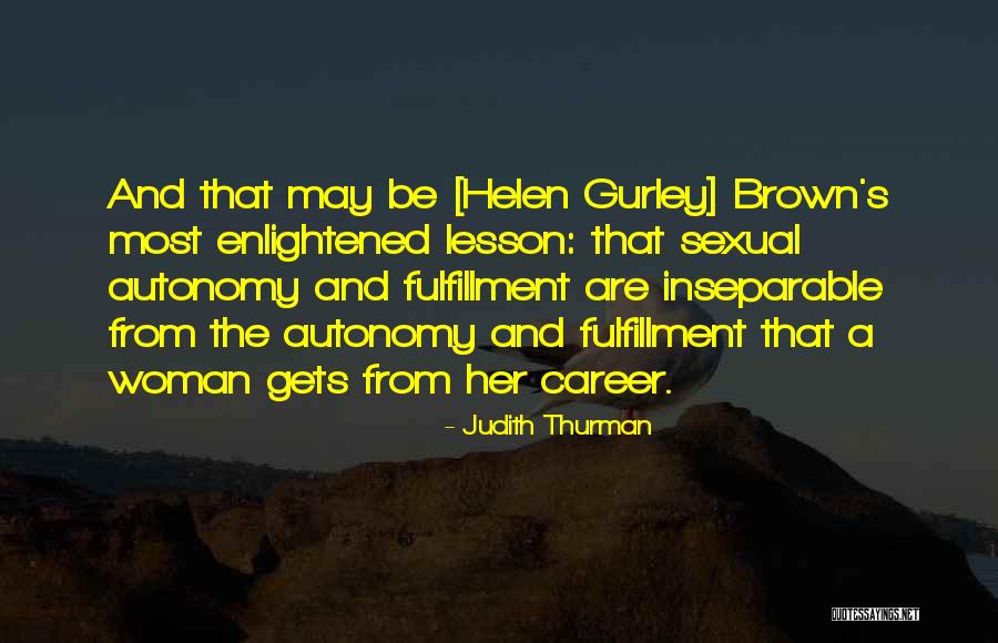Helen Gurley Brown Having It All Quotes By Judith Thurman Helen Gurley Brown Having It All Quotes By Judith Thurman