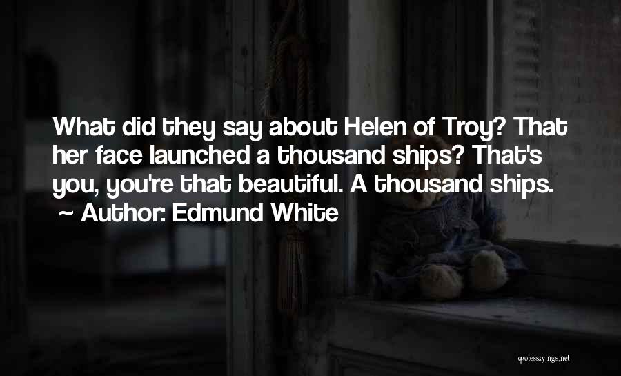 Helen Of Troy Quotes By Edmund White
