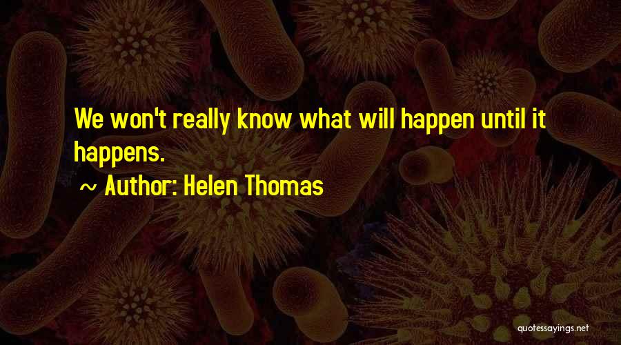 Helen Thomas Quotes 363593