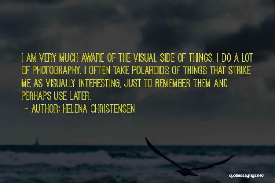 Helena Christensen Quotes 670439