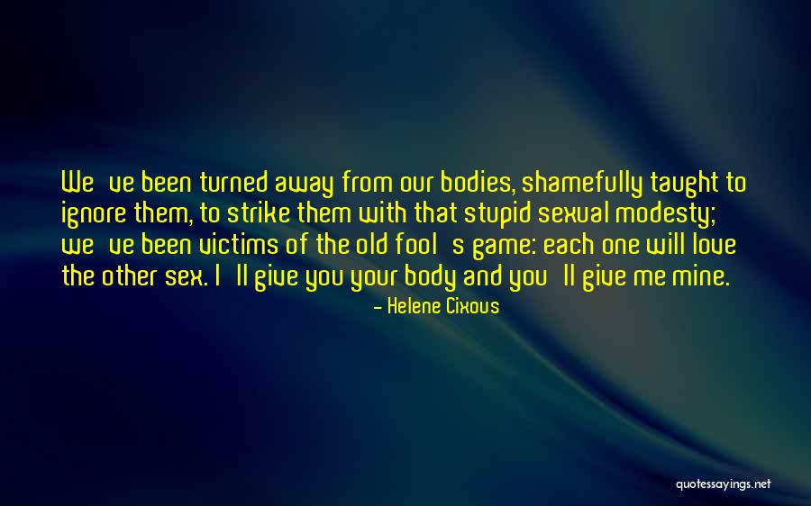 Helene Cixous Love Quotes By Helene Cixous Helene Cixous Love Quotes By Helene Cixous