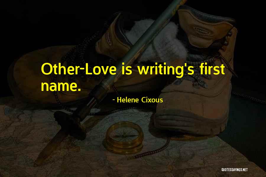 Helene Cixous Love Quotes By Helene Cixous