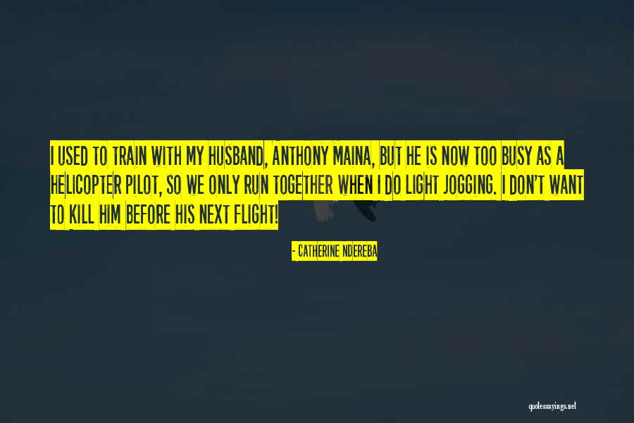 Helicopter Pilot Quotes By Catherine Ndereba Helicopter Pilot Quotes By Catherine Ndereba