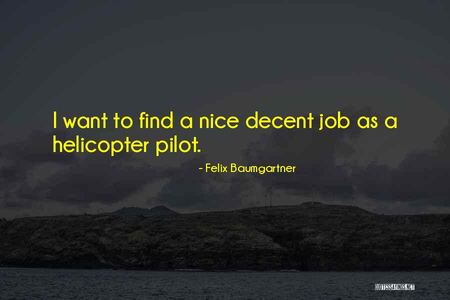 Helicopter Pilot Quotes By Felix Baumgartner