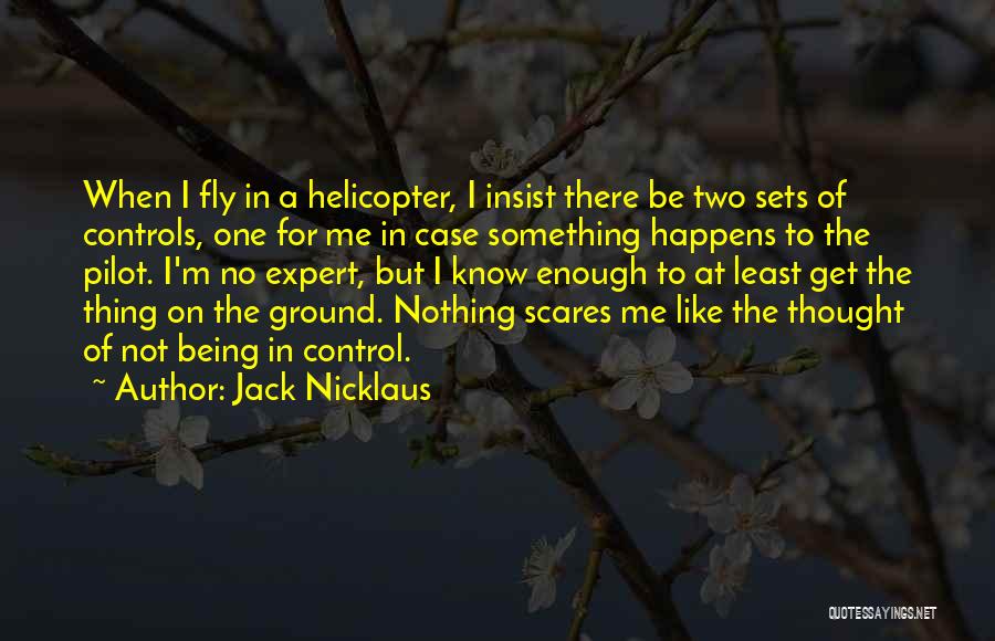 Helicopter Pilot Quotes By Jack Nicklaus