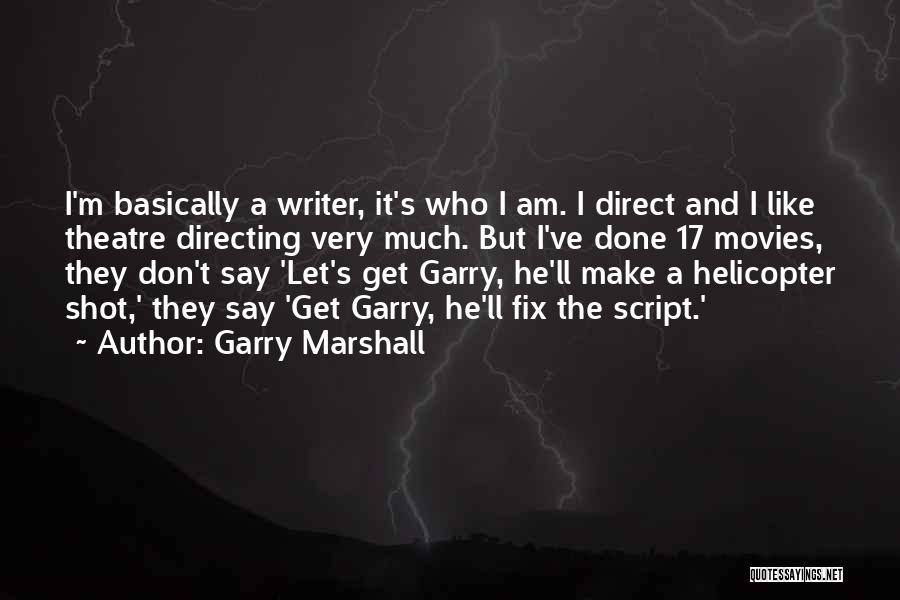 Helicopter Quotes By Garry Marshall