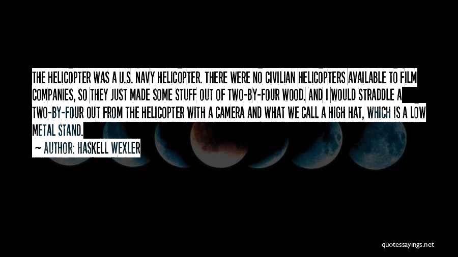 Helicopter Quotes By Haskell Wexler