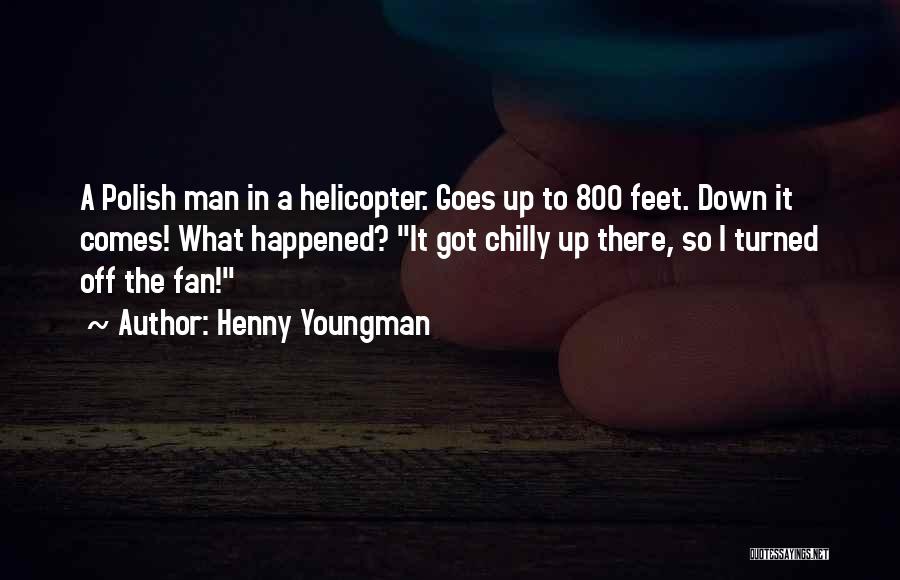 Helicopter Quotes By Henny Youngman
