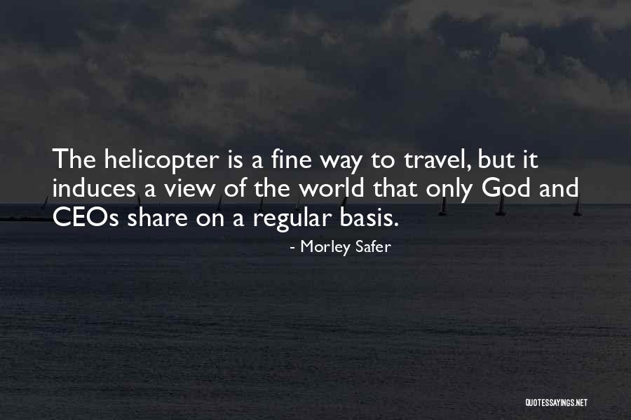 Helicopter View Quotes By Morley Safer Helicopter View Quotes By Morley Safer