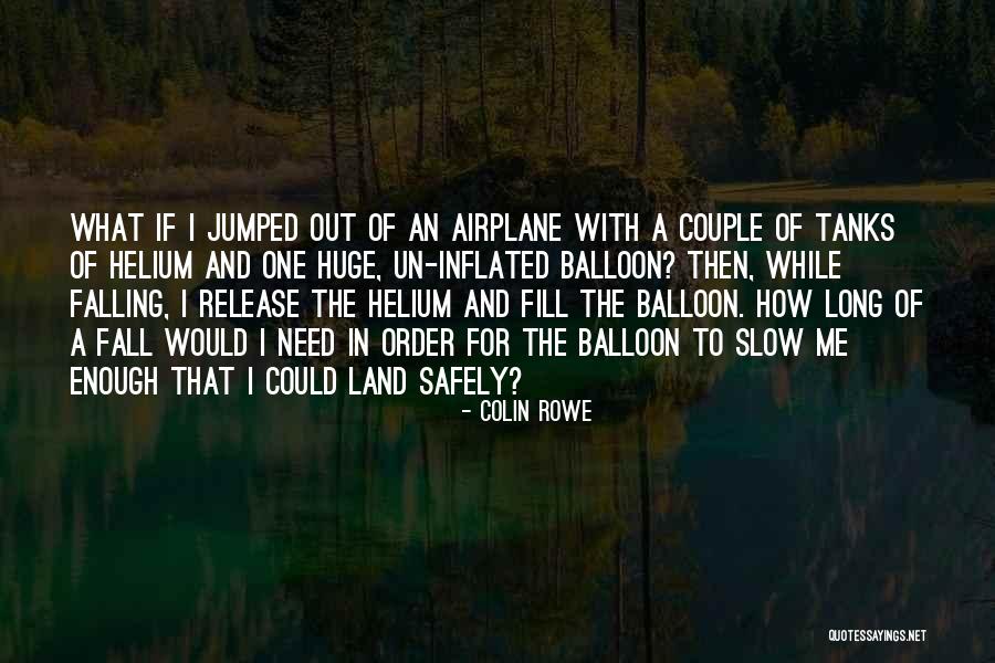 Helium Balloon Quotes By Colin Rowe