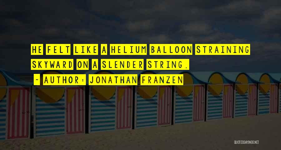 Helium Balloon Quotes By Jonathan Franzen