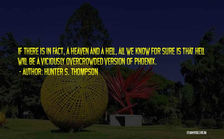 Hell And Heaven Quotes By Hunter S. Thompson