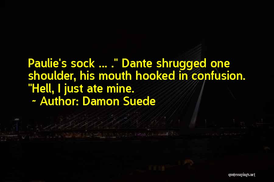 Hell Dante Quotes By Damon Suede