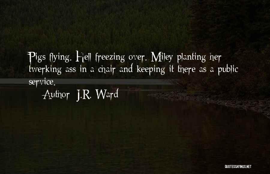 Hell Freezing Over Quotes By J.R. Ward