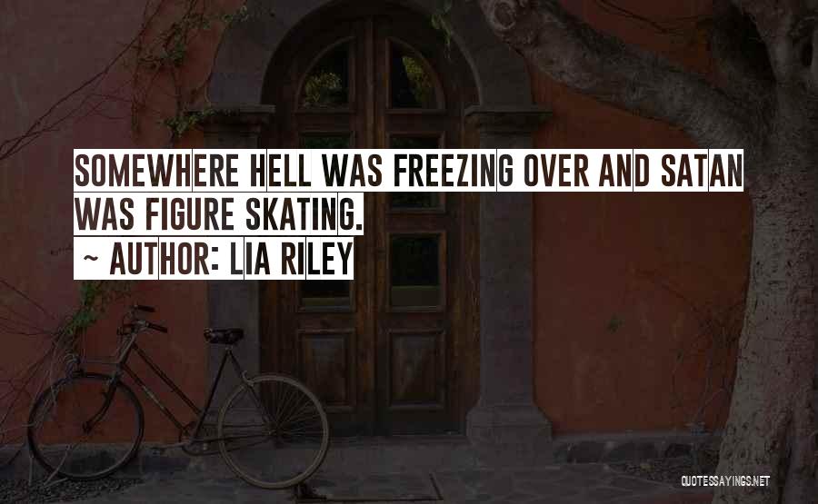 Hell Freezing Over Quotes By Lia Riley