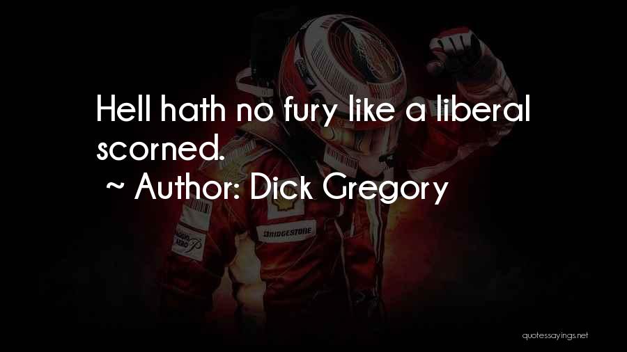 Hell Hath No Fury Quotes By Dick Gregory