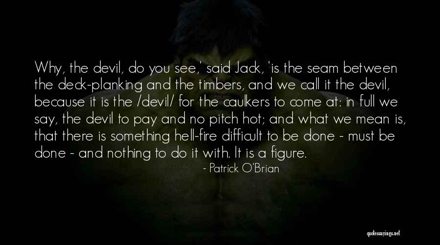 Hell Is Hot Quotes By Patrick O'Brian Hell Is Hot Quotes By Patrick O'Brian