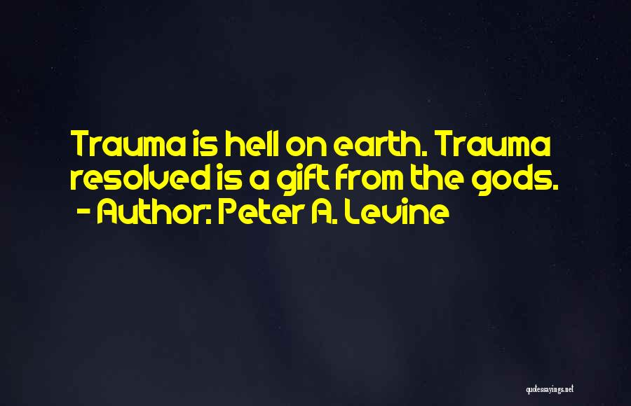 Hell On Earth Quotes By Peter A. Levine