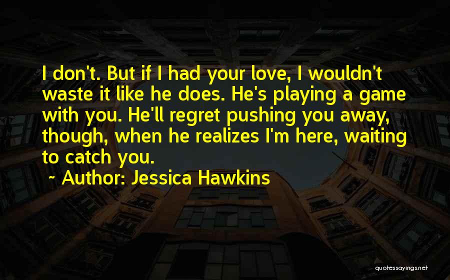 He'll Regret It Quotes By Jessica Hawkins