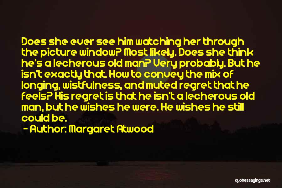 He'll Regret Quotes By Margaret Atwood