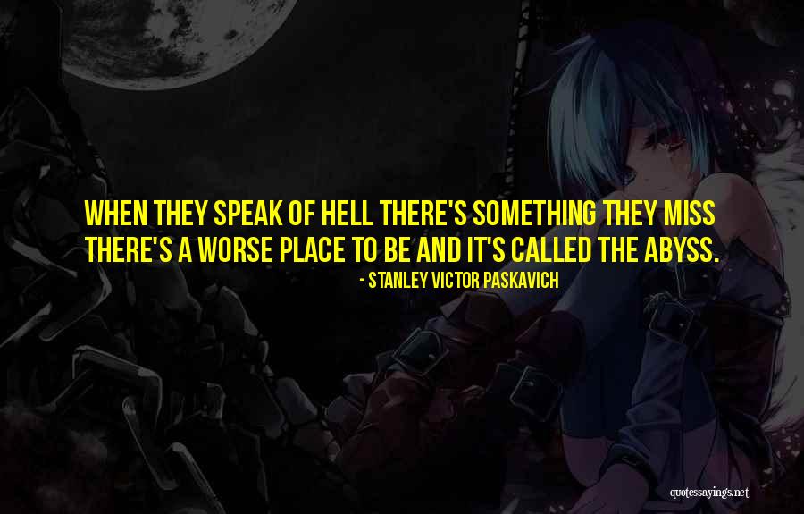 Hell Suffering Quotes By Stanley Victor Paskavich Hell Suffering Quotes By Stanley Victor Paskavich