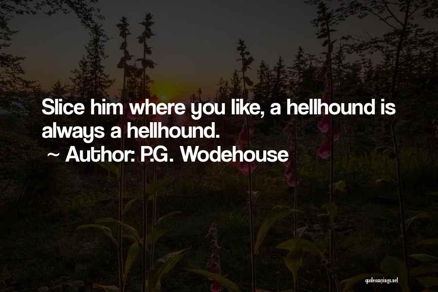Hellhound Quotes By P.G. Wodehouse