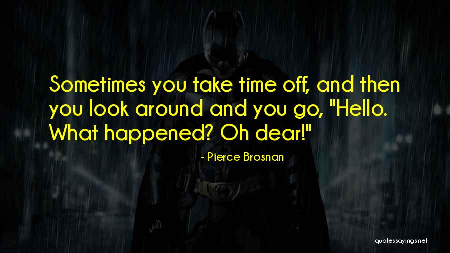 Hello Dear How Are You Quotes By Pierce Brosnan Hello Dear How Are You Quotes By Pierce Brosnan