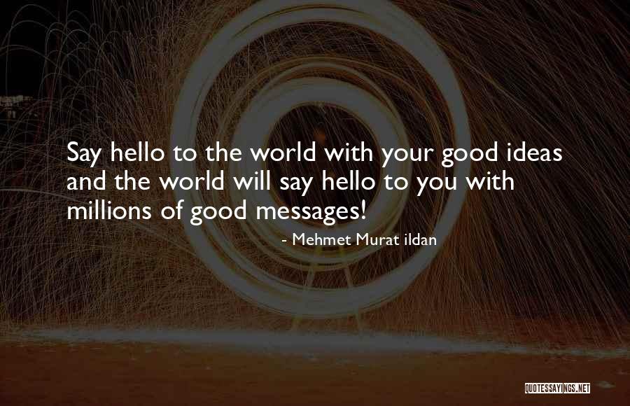 Hello Messages Quotes By Mehmet Murat Ildan Hello Messages Quotes By Mehmet Murat Ildan