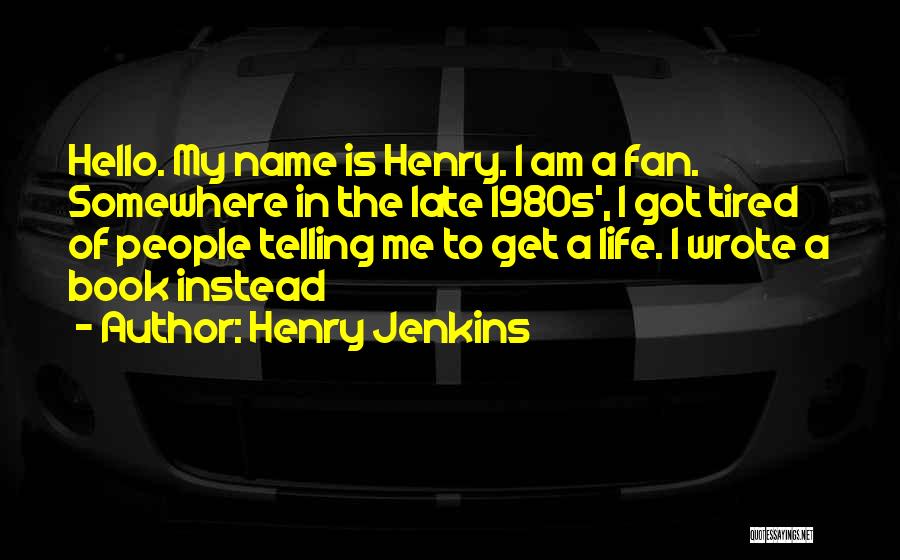 Hello My Name Is Quotes By Henry Jenkins