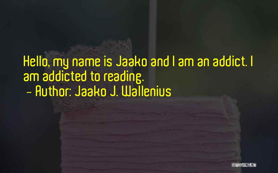 Hello My Name Is Quotes By Jaako J. Wallenius