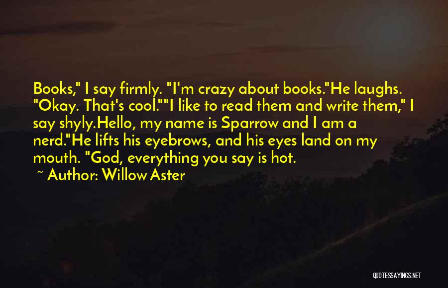 Hello My Name Is Quotes By Willow Aster