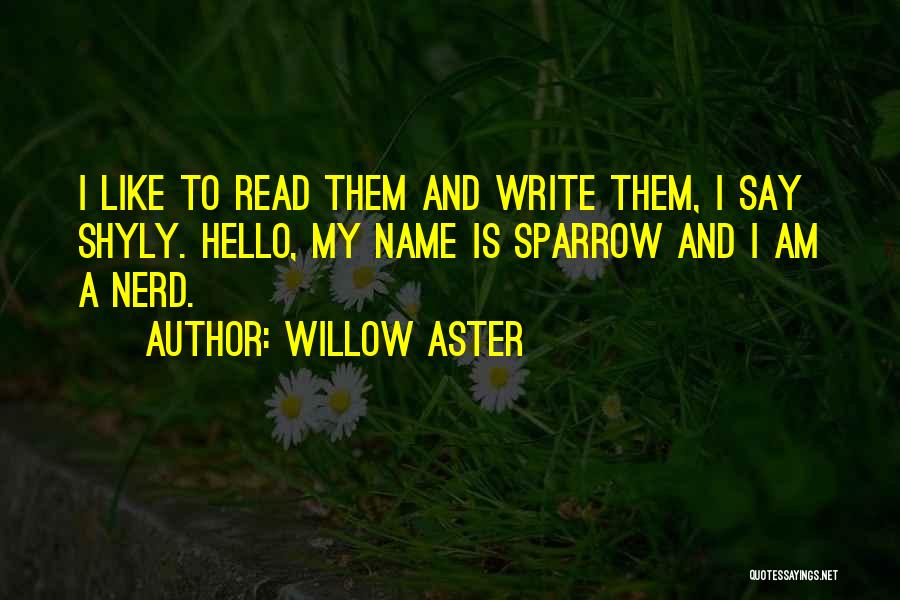 Hello My Name Is Quotes By Willow Aster