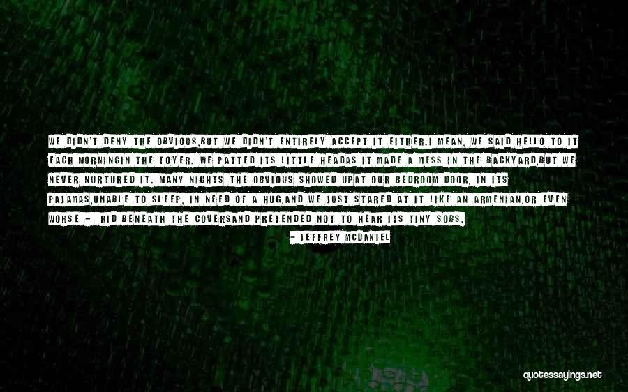 Hello What Do You Need Quotes By Jeffrey McDaniel Hello What Do You Need Quotes By Jeffrey McDaniel