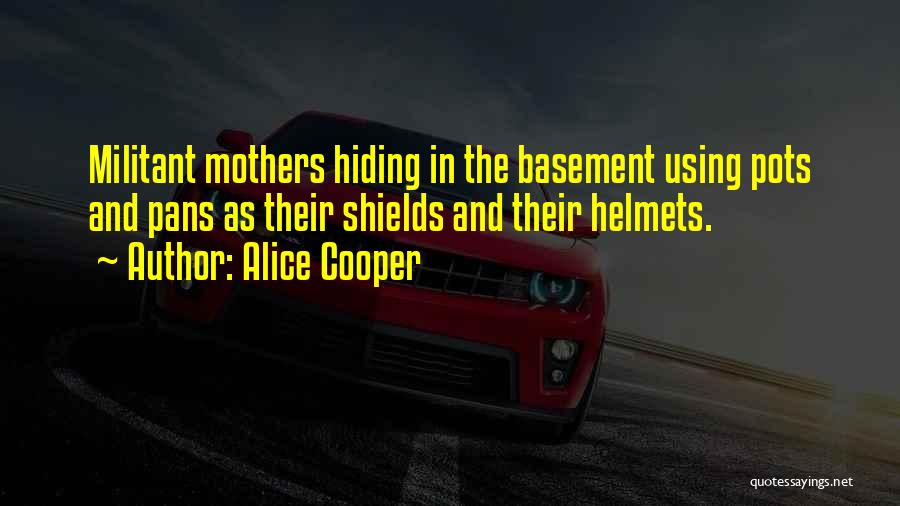 Helmets Quotes By Alice Cooper