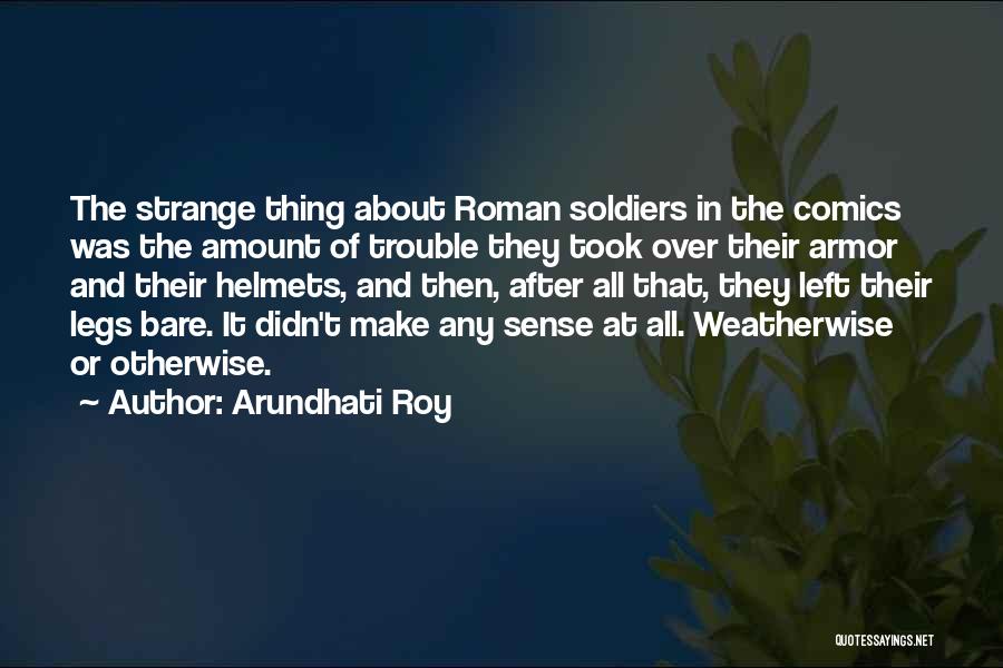 Helmets Quotes By Arundhati Roy