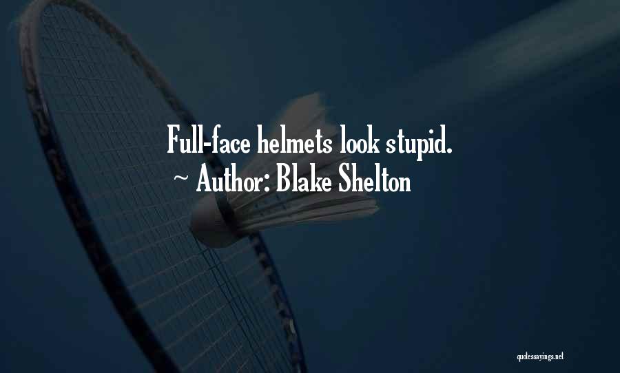 Helmets Quotes By Blake Shelton