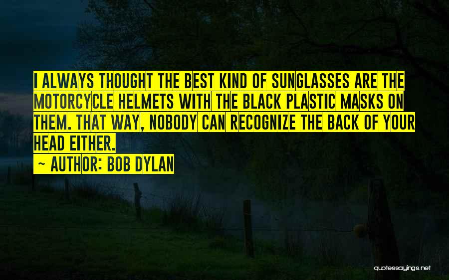 Helmets Quotes By Bob Dylan