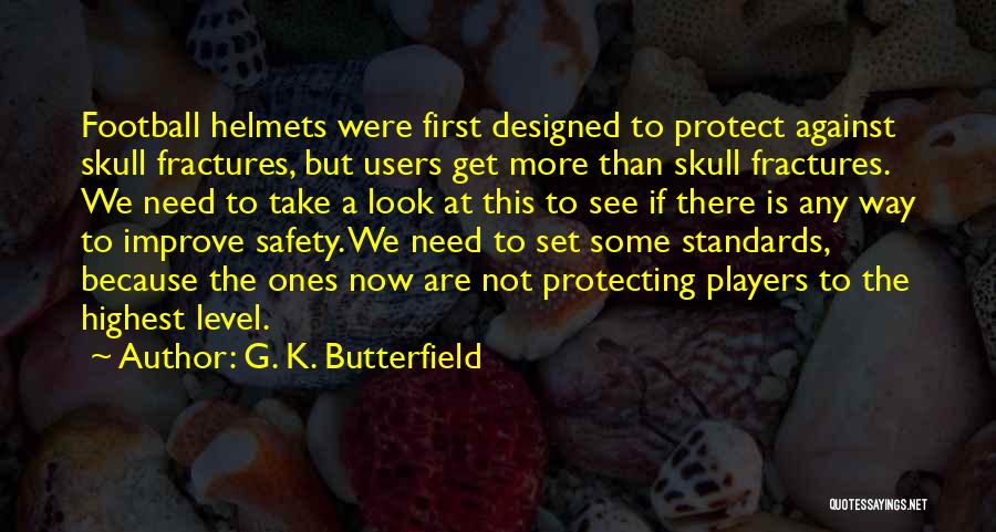 Helmets Quotes By G. K. Butterfield