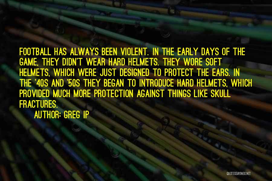 Helmets Quotes By Greg Ip