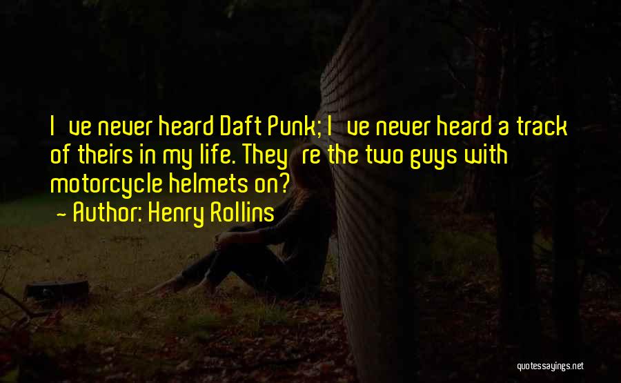 Helmets Quotes By Henry Rollins