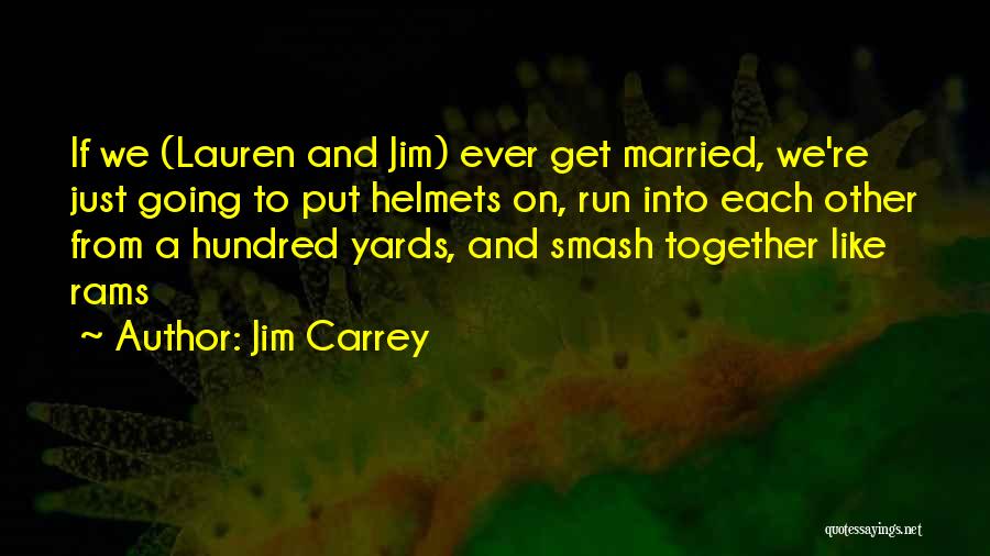 Helmets Quotes By Jim Carrey