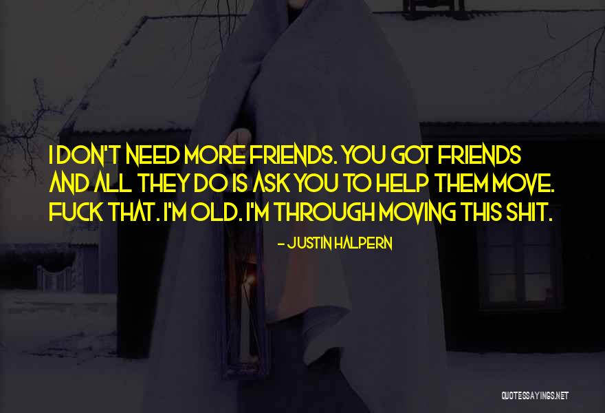 Help Friends Quotes By Justin Halpern