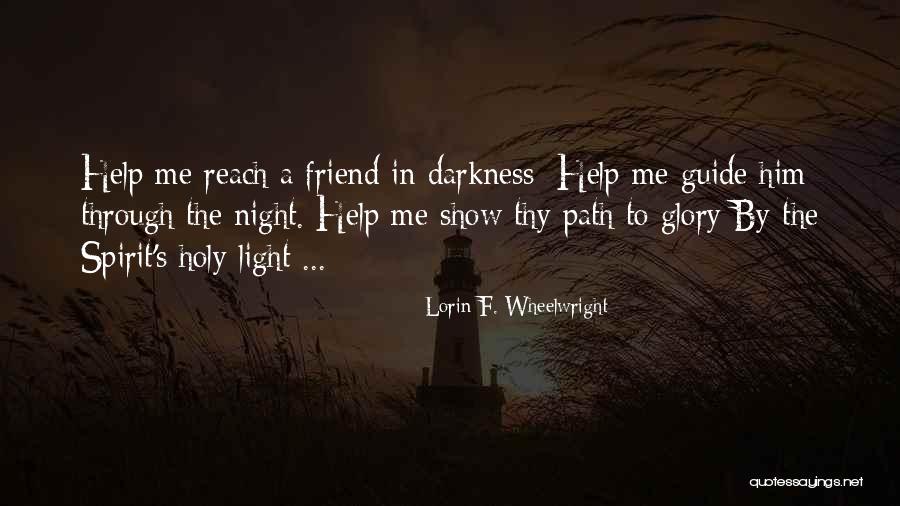 Help Friendship Quotes By Lorin F. Wheelwright Help Friendship Quotes By Lorin F. Wheelwright