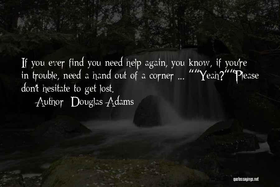 Help In Need Quotes By Douglas Adams