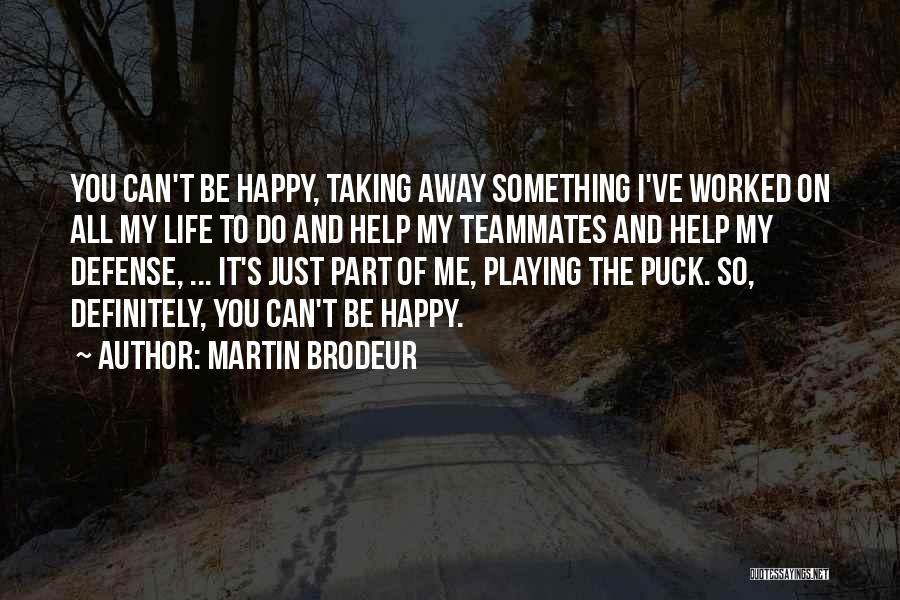 Help Me Be Happy Quotes By Martin Brodeur